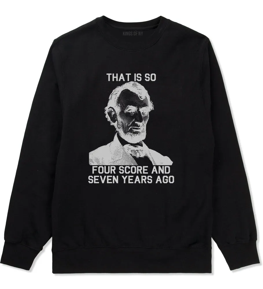 Abraham Lincoln Thats So Four Score And Seven Years Ago Mens Crewneck Sweatshirt