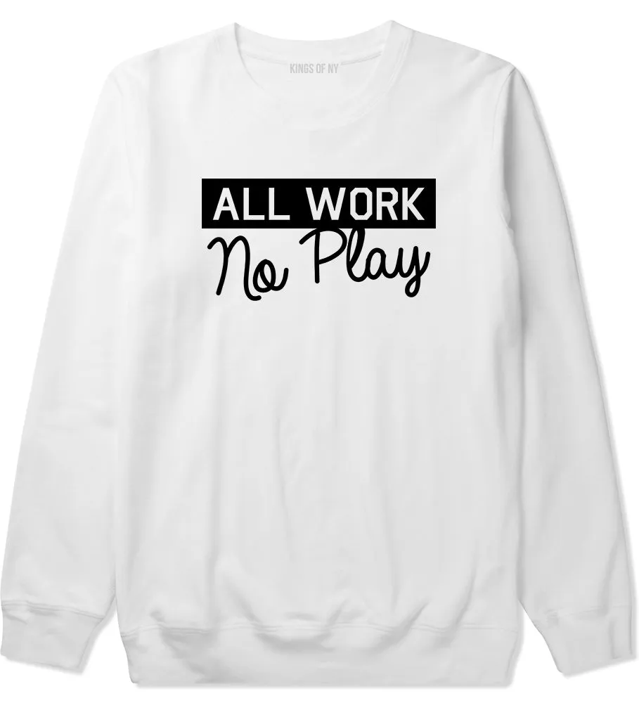 All Work No Play Mens Crewneck Sweatshirt