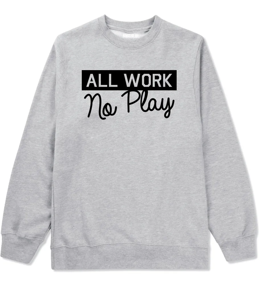 All Work No Play Mens Crewneck Sweatshirt